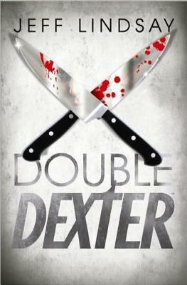 Double Dexter by Jeff Lindsay, Jeffry P. Lindsay