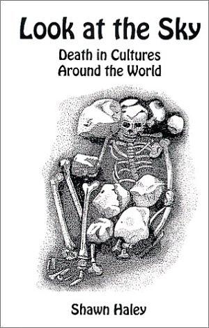 Look at the Sky: Death in Cultures Around the World by Shawn D. Haley