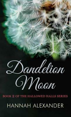 Dandelion Moon by Hannah Alexander