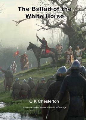 The Ballad of the White Horse: with explanatory and historical footnotes by G. K. Chesterton