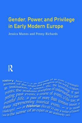 Gender, Power and Privilege in Early Modern Europe: 1500 - 1700 by Penny Richards