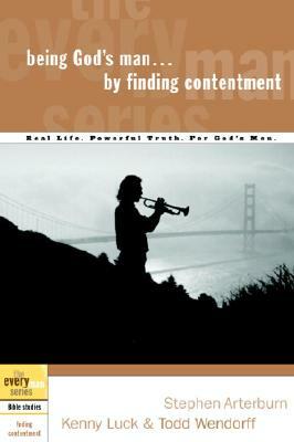 Being God's Man by Finding Contentment: Real Life. Powerful Truth. for God's Men by Kenny Luck, Stephen Arterburn, Todd Wendorff