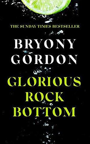 Glorious Rock Bottom by Bryony Gordon