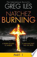Natchez Burning: Part 1 of 6 by Greg Iles
