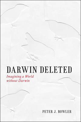 Darwin Deleted: Imagining a World Without Darwin by Peter J. Bowler