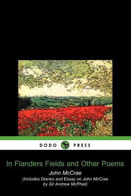 In Flanders Fields and Other Poems (Dodo Press) by McCrae John McCrae, John McCrae, John McCrae