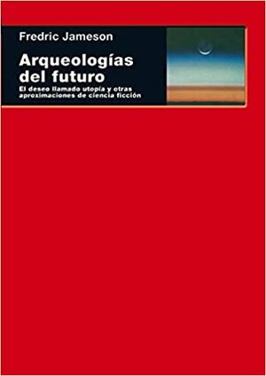 Arqueologías del futuro by Fredric Jameson