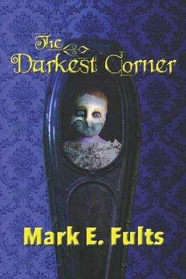 The Darkest Corner: Necrophilia, Necromancy, and the Functioning of a Working Psychic by Mark Elliott Fults