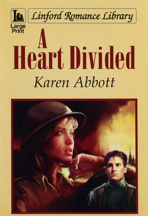 A Heart Divided by Karen Abbott