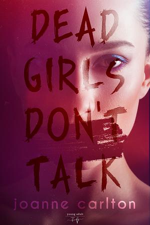 Dead Girls Don't Talk by Joanne Carlton
