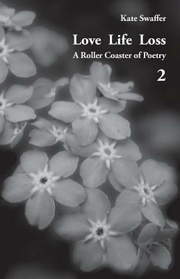 Love Life Loss - A Roller Coaster of Poetry Volume 2: Days with Dementia by Kate Swaffer