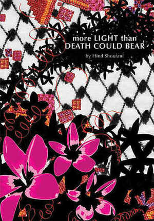More Light Than Death Could Bear by Hind Shoufani