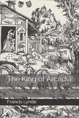 The King of Arcadia by Francis Lynde