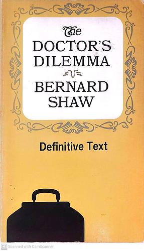 The Doctor's Dilemma by George Bernard Shaw