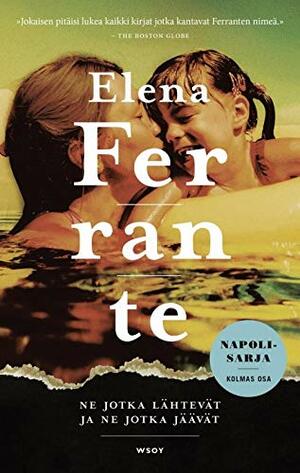 Ne jotka lähtevät ja ne jotka jäävät by Elena Ferrante
