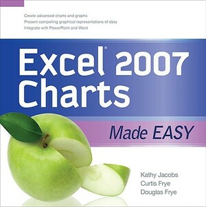 Excel 2007 Charts Made Easy by Curt Frye, Kathy Jacobs, Doug Frye