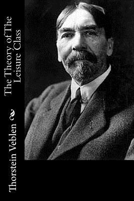 The Theory of The Leisure Class by Thorstein Veblen