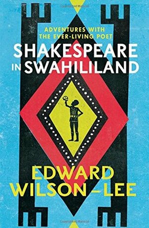 Shakespeare in Swahililand: Adventures with the Ever-Living Poet by Edward Wilson-Lee