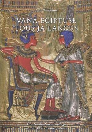 Vana-Egiptuse tõus ja langus by Toby Wilkinson, Jana Linnart