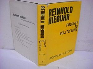 Reinhold Niebuhr, Prophet to Politicians by Ronald H. Stone