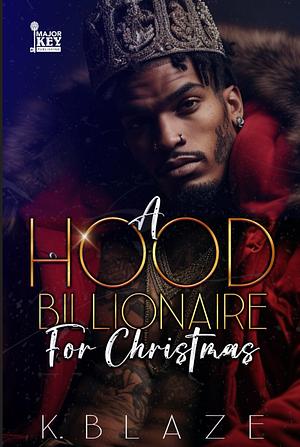 A Hood Billionaire For Christmas by K. Blaze