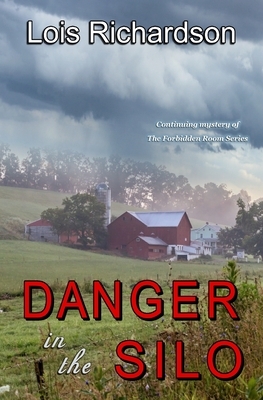 Danger in the Silo: Continuing Mystery of The Forbidden Room Series by Lois Richardson