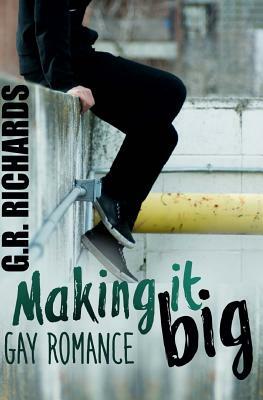 Making It Big: Gay Romance by G. R. Richards