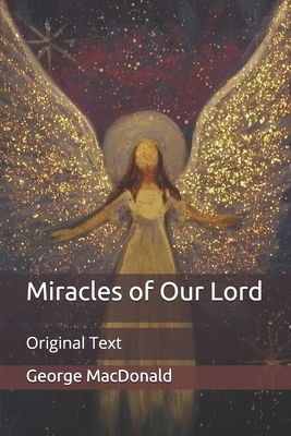 Miracles of Our Lord: Original Text by George MacDonald