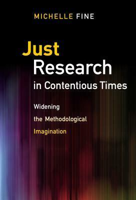 Just Research in Contentious Times: Widening the Methodological Imagination by Michelle Fine
