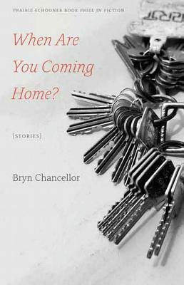 When Are You Coming Home?: Stories by Bryn Chancellor