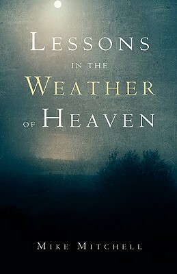 Lessons in the Weather of Heaven by Mike Mitchell