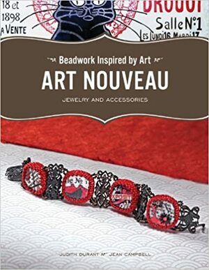 Beadwork Inspired by Art: Art Nouveau Jewelry and Accessories by Jean Campbell, Judith Durant