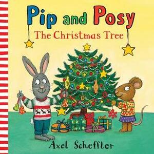 Pip and Posy: The Christmas Tree by Axel Scheffler