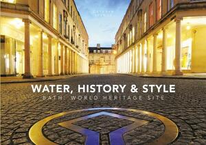 Water, History & Style: Bath: World Heritage Site by Dan Brown, Cathryn Spence