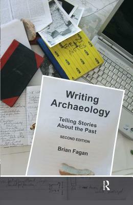 Writing Archaeology: Telling Stories about the Past by Brian Fagan