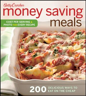 Betty Crocker Money Saving Meals: 200 Delicious Ways to Eat on the Cheap by Jeff Nowak