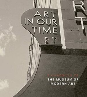 Art in Our Time: A History of the Museum of Modern Art by Elligott Michelle, Michelle Elligott