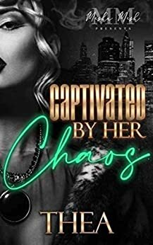 Captivated By Her Chaos by Thea