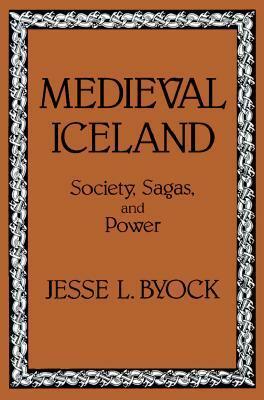 Medieval Iceland: Society, Sagas, and Power by Jesse L. Byock