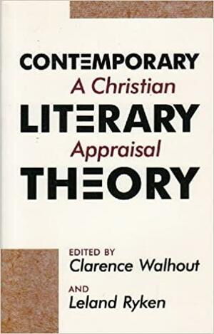 Contemporary Literary Theory: A Christian Appraisal by Leland Ryken, Clarence Walhout