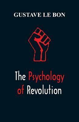 The Psychology of Revolution by Gustave Le Bon