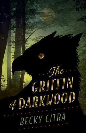 The Griffin of Darkwood by Becky Citra