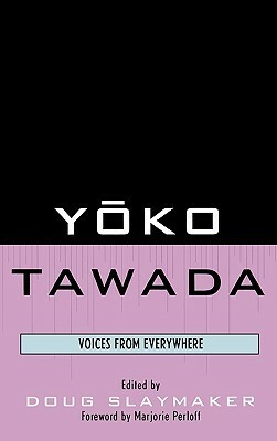 Yōko Tawada: Voices from Everywhere by Margaret Mitsutani, Yasemin Yildiz, Reiko Tachibana, Bettina Brandt, Christina Kraenzle, Bernard Banoun, Hiltrud Arens, Yōko Tawada, Suzuko Mousel Knott, Keijirō Suga, Douglas Slaymaker, Marjorie Perloff