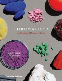 Chromatopia: An Illustrated History of Color by David Coles