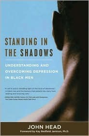 Standing In the Shadows: Understanding and Overcoming Depression in Black Men by John Head