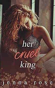 Her Cruel King by Jenna Rose