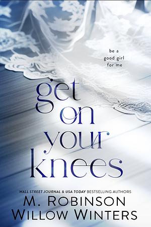 Get On Your Knees by M. Robinson