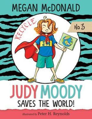 Judy Moody Saves the World!: #3 by Megan McDonald, Peter H. Reynolds