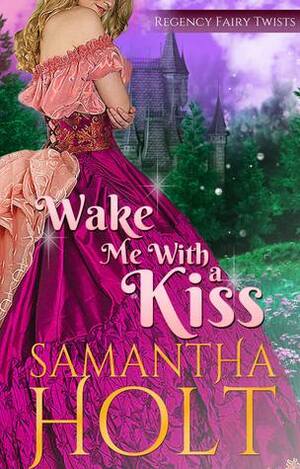 Wake Me With a Kiss by Samantha Holt