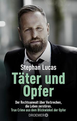 Täter und Opfer: Der Rechtsanwalt über Verbrechen, die Leben zerstören | True Crime aus dem Blickwinkel der Opfer by Stephan Lucas